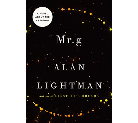 Mr g: A Novel about the Creation by Alan Lightman