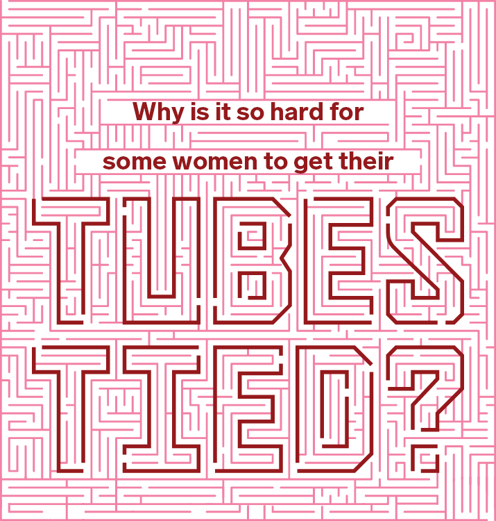 Why is it so hard for some women to get their tubes tied?