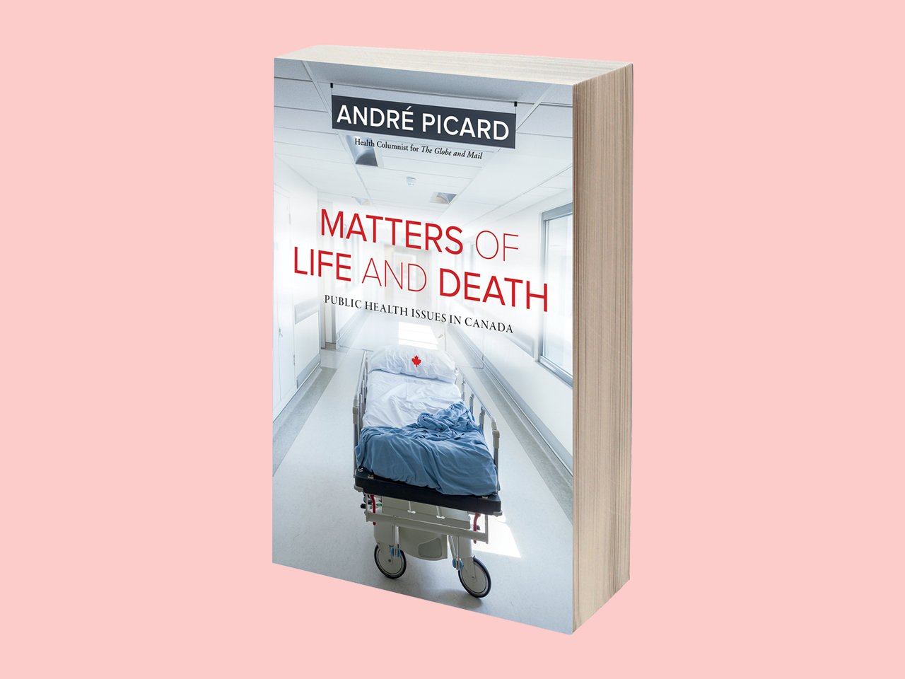 Matters of Life and Death: Public Heath Issues in Canada by André Picard, $23.