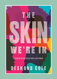 The cover of "The Skin We're In" by Desmond Cole. 