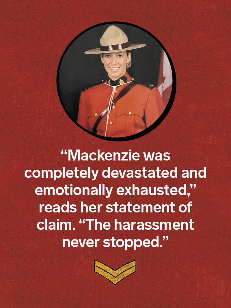 A photo of Lisa Mackenzie in her RCMP uniform, with a quote: “Mackenzie was completely devastated and emotionally exhausted,” reads her statement of claim. “The harassment never stopped.”