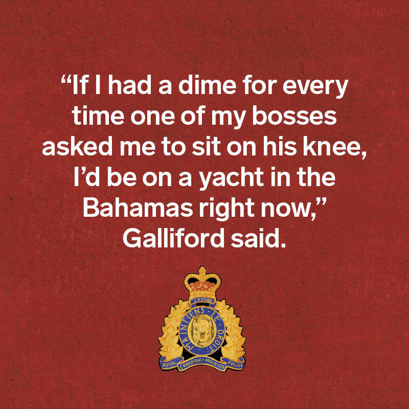 Illustration of the RCMP badge, with a quote: “If I had a dime for every time one of my bosses asked me to sit on his knee, I’d be on a yacht in the Bahamas right now,” Galliford said.
